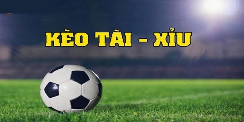 Kèo tài xỉu bóng đá